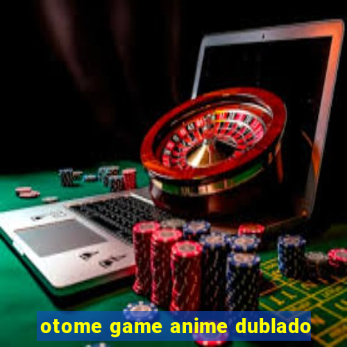 otome game anime dublado